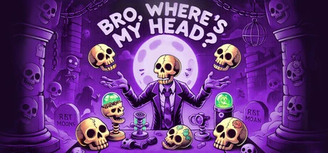 Bro, where's My head???