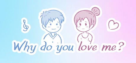 Why do you love me?