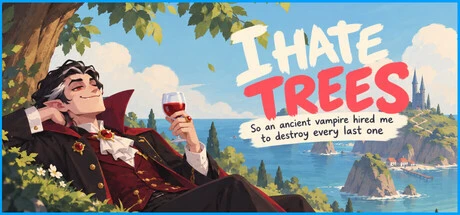I HATE trees, so an ANCIENT VAMPIRE hired me to DESTROY EVERY last ONE