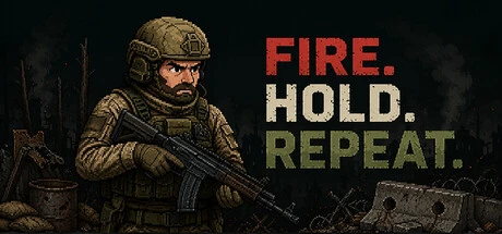FIRE. HOLD. REPEAT.